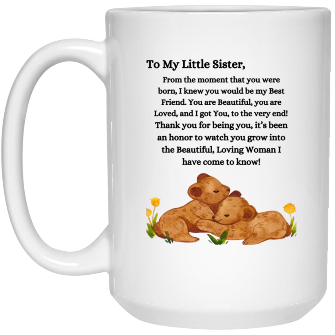 To My Little Sister | High- Quality Ceramic Mug 15 oz| For Sister| Step Sister| Bonus Sister| Adopted Sister