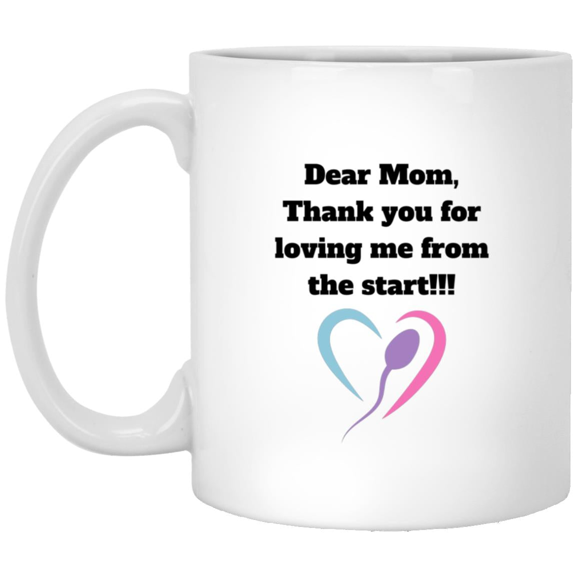 Dear Mom White Mug | Thank you for loving me for the start 11 oz