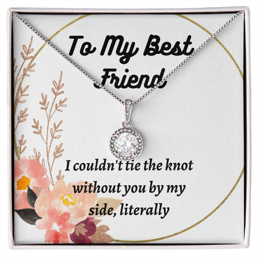 To My Best Friend-I couldn't tie the knot without you by my side, literally